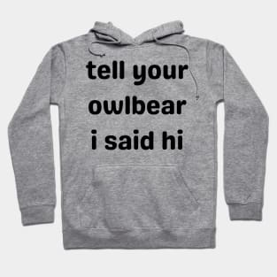 Tell Your Owlbear I Said Hi (Black) Hoodie